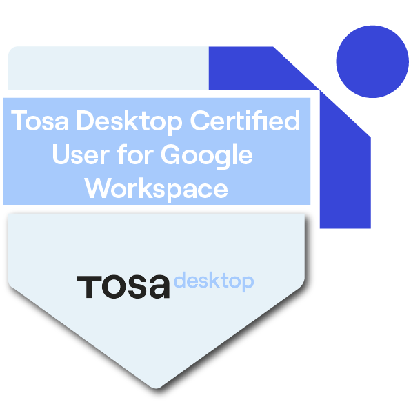 Tosa Desktop Certified User for Google Workspace